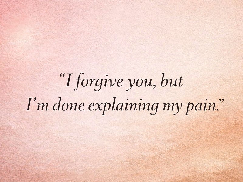 Soft pastel background with the quote “I forgive you, but I’m done explaining my pain.” centered in elegant text.