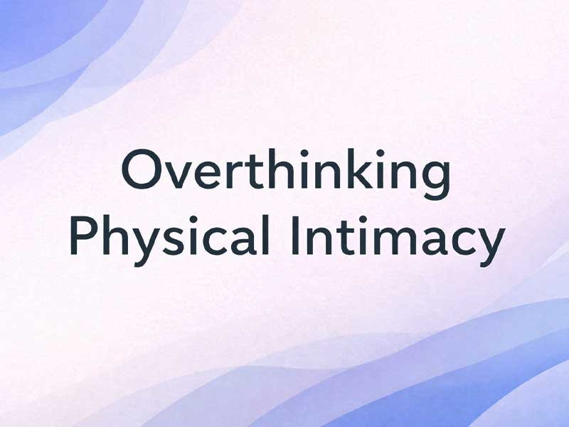 Text reading “Overthinking Physical Intimacy” on a soft pastel blue and purple abstract background.
