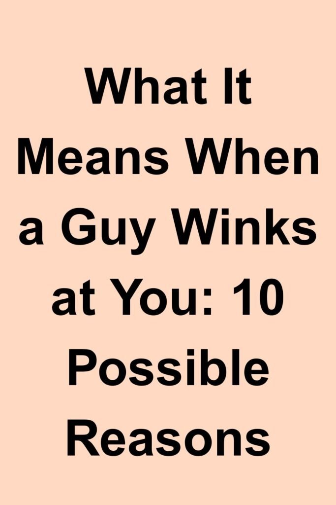 Text graphic that says “What It Means When a Guy Winks at You: 10 Possible Reasons.”