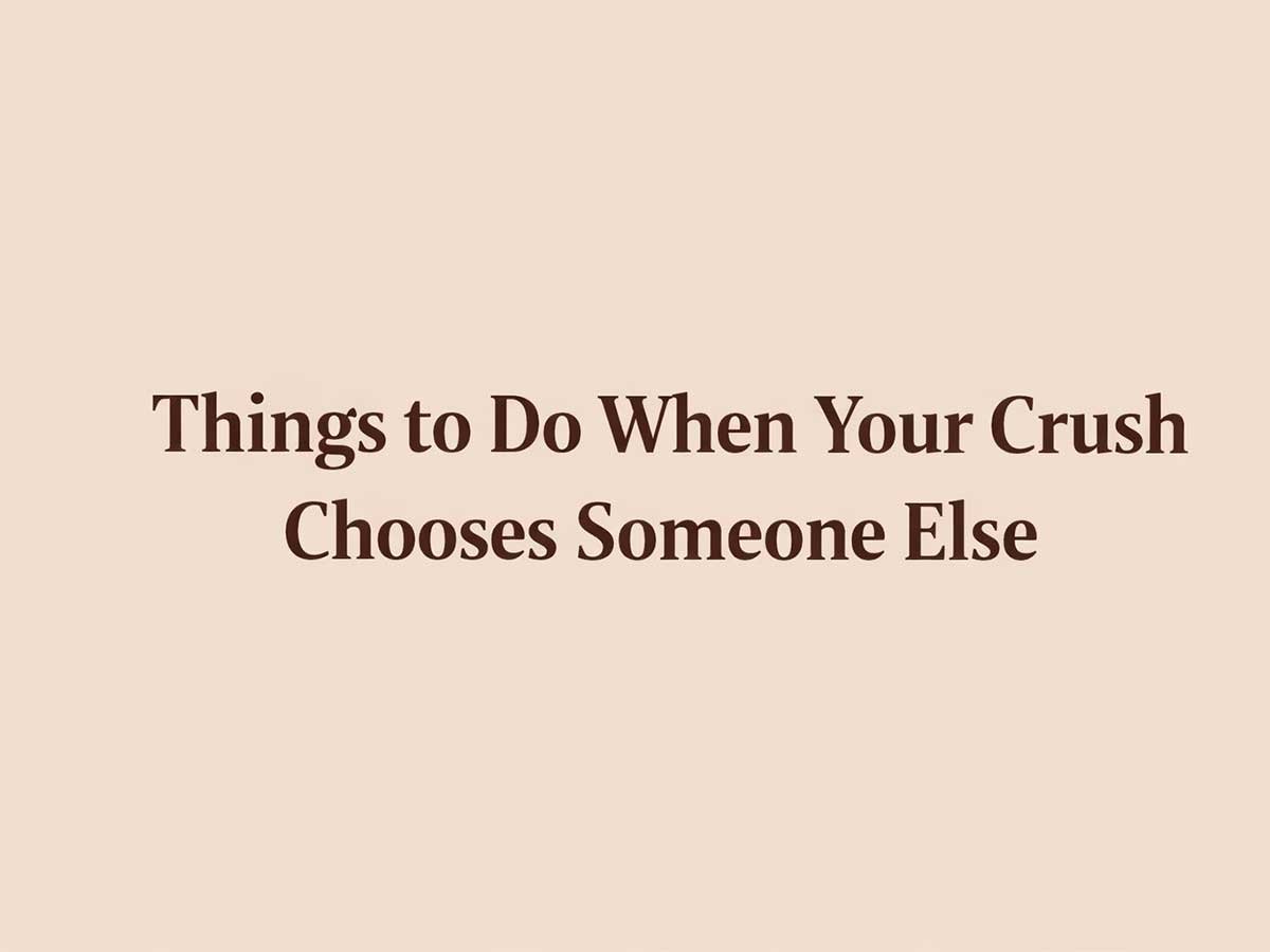 Text graphic that says “Things to Do When Your Crush Chooses Someone Else.”