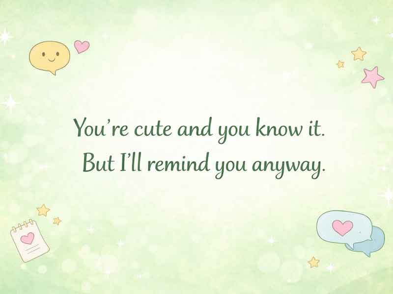 Green quote graphic that says, “You’re cute and you know it. But I’ll remind you anyway.”