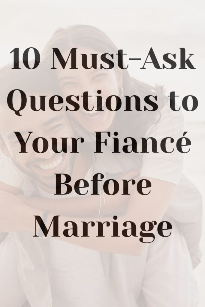 Couple smiling and enjoying each other with the text '10 Must-Ask Questions to Your Fiancé Before Marriage' in bold black font on a soft background.