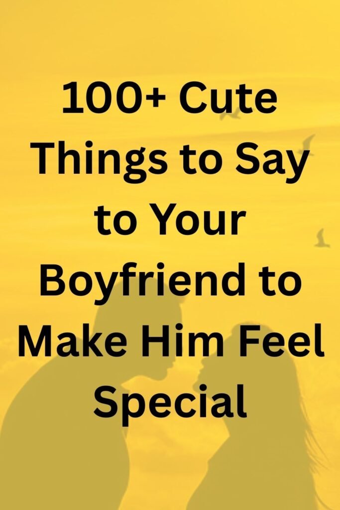 Yellow background featuring a silhouette of a couple with the text "100+ Cute Things to Say to Your Boyfriend to Make Him Feel Special."