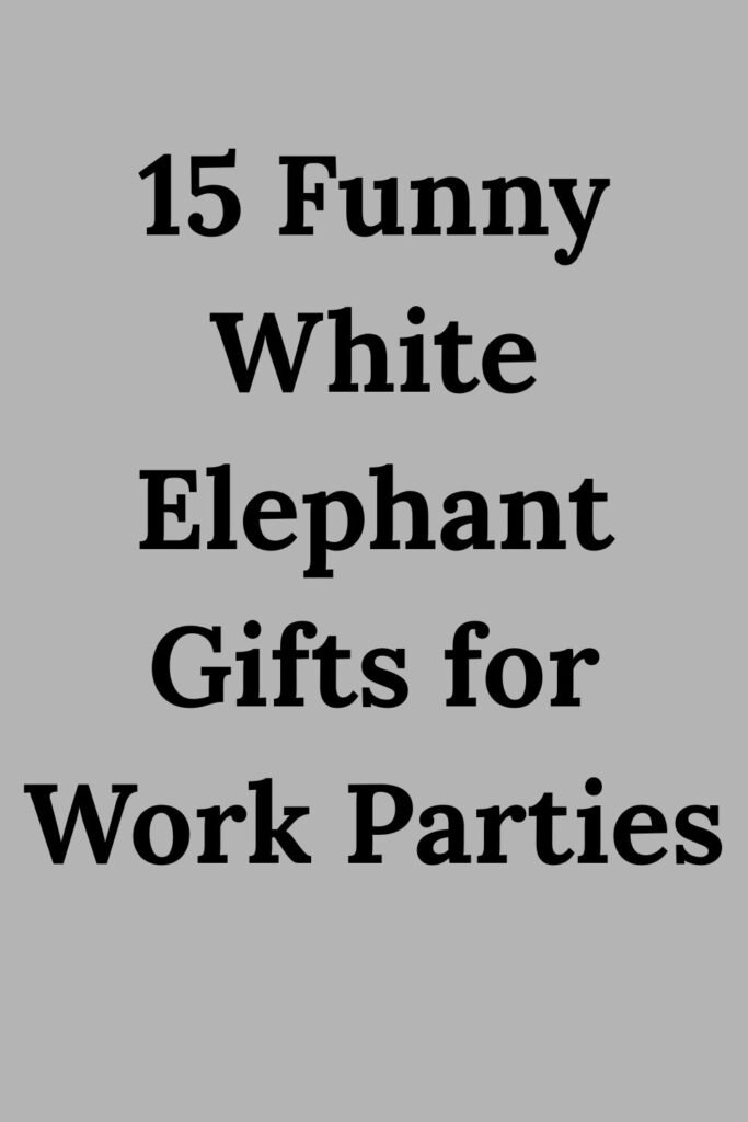 Gray poster with bold black text that says “15 Funny White Elephant Gifts for Work Parties.”