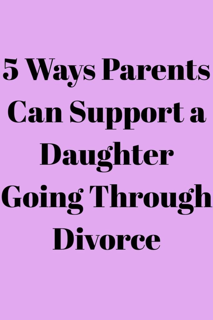 Purple gradient text-only pin that says “5 Ways Parents Can Support a Daughter Going Through Divorce.”
