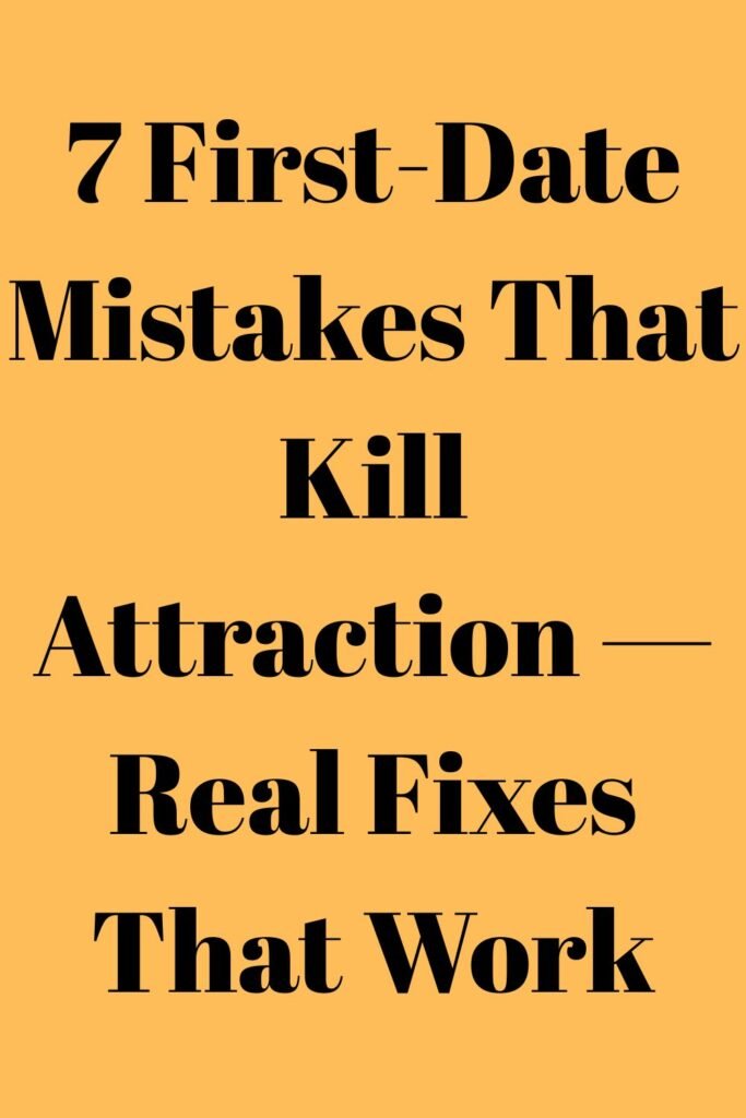 Vertical yellow background with bold black text reading, “7 First-Date Mistakes That Kill Attraction — Real Fixes That Work.”