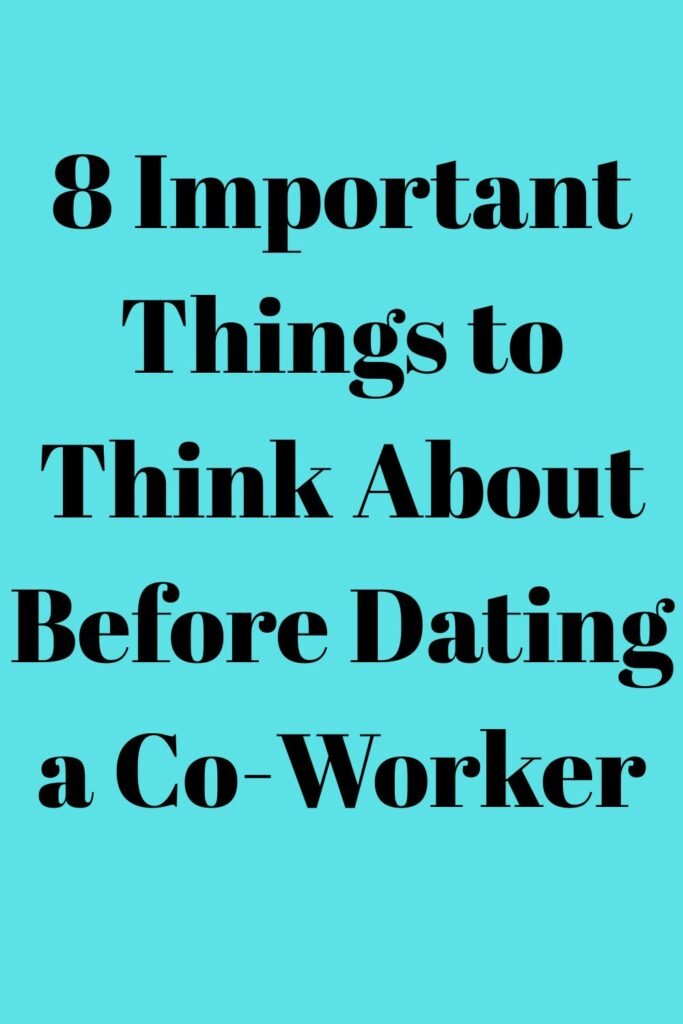 Vertical teal background with large black text reading, “8 Important Things to Think About Before Dating a Co-Worker.”