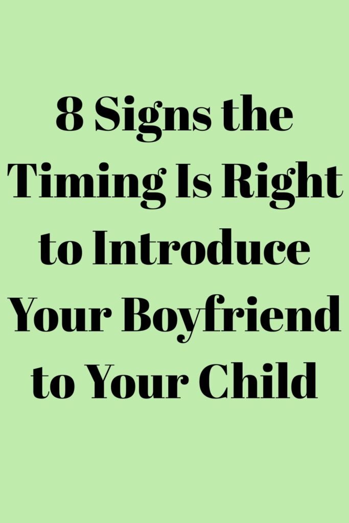 Vertical light green background with bold black text reading, “8 Signs the Timing Is Right to Introduce Your Boyfriend to Your Child.”