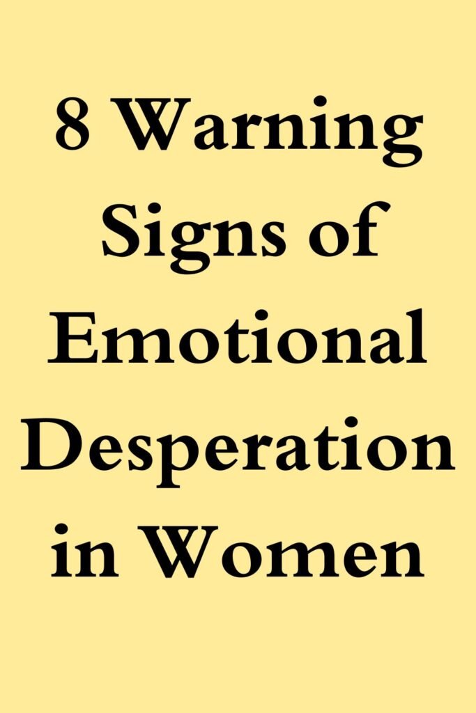 Yellow text graphic that says “8 Warning Signs of Emotional Desperation in Women.”