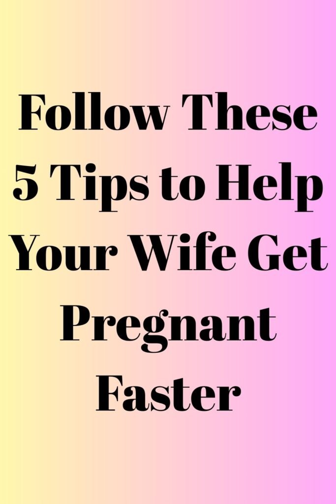 Vertical pastel gradient background (yellow to pink) with bold black text reading, “Follow These 5 Tips to Help Your Wife Get Pregnant Faster.”