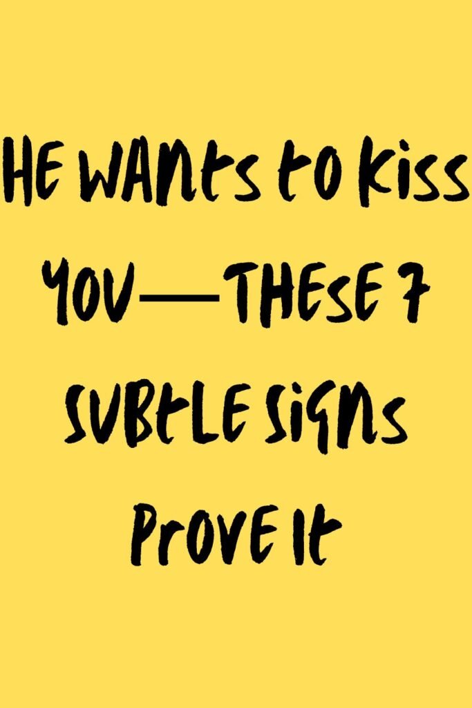Yellow background with black text that says, “He wants to kiss you—these 7 subtle signs prove it.”
