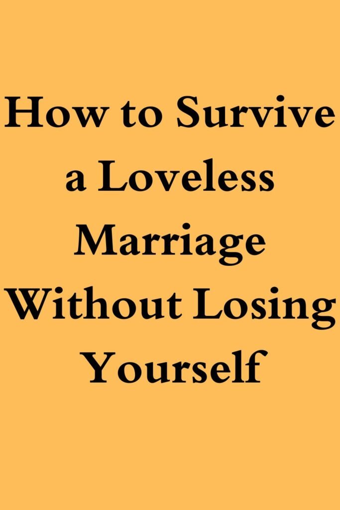 Text-based graphic with the title “How to Survive a Loveless Marriage Without Losing Yourself” on a yellow background.