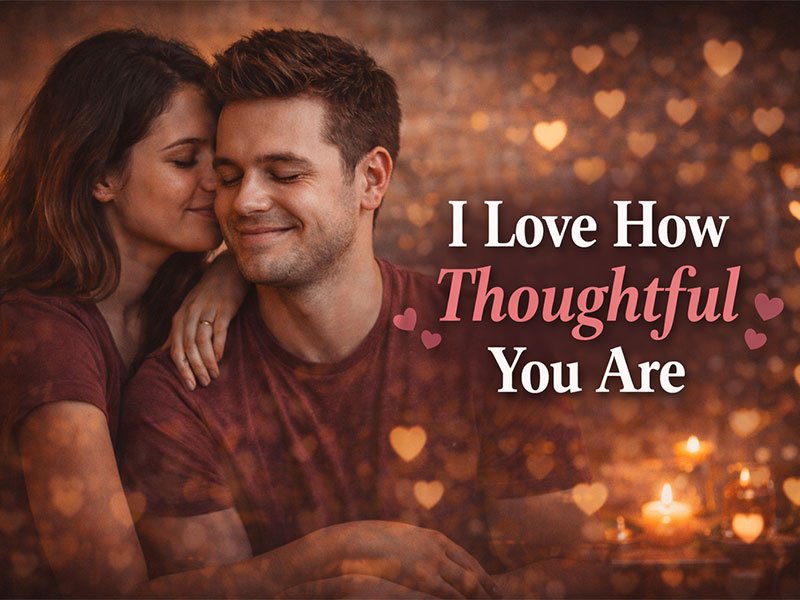 "Couple sharing a sweet moment with the text 'I Love How Thoughtful You Are' over a romantic, soft-focus background with heart-shaped bokeh."