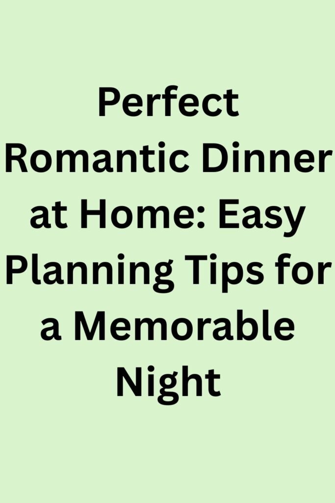 Light green background with black text that says, “Perfect Romantic Dinner at Home: Easy Planning Tips for a Memorable Night.”