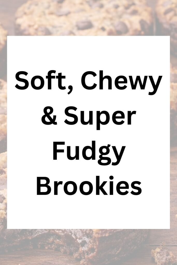 Soft, chewy, and super fudgy brookies with bold text overlay on a blurred dessert background.