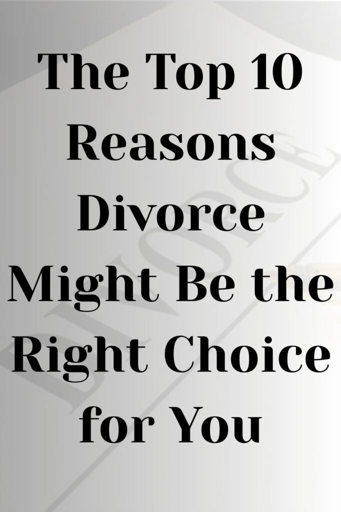 Text image with 'The Top 10 Reasons Divorce Might Be the Right Choice for You' overlaid on a subtle background featuring a divorce document.