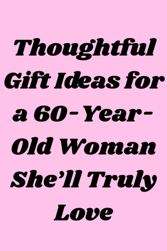 Pink background with black text that says “Thoughtful Gift Ideas for a 60-Year-Old Woman She’ll Truly Love.”